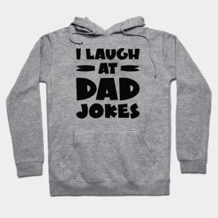 I Laugh At Dad Jokes Hoodie